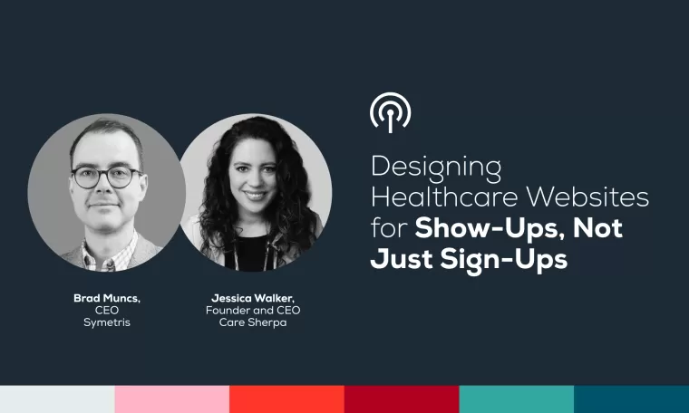 Videocast Article Cover - Designing Healthcare Websites For Show-ups Not Just Sign-ups